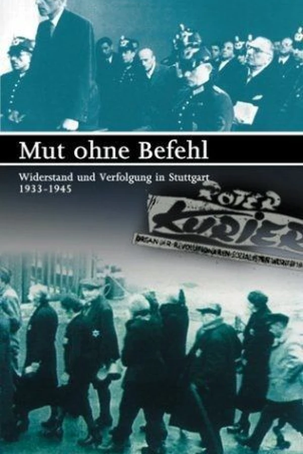 Mut ohne Befehl - Widerstand und Verfolgung in Stuttgart 1933-1945 Poster