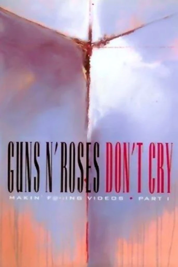 Guns N' Roses: Makin' F !ing Videos Part I - Don't Cry Poster
